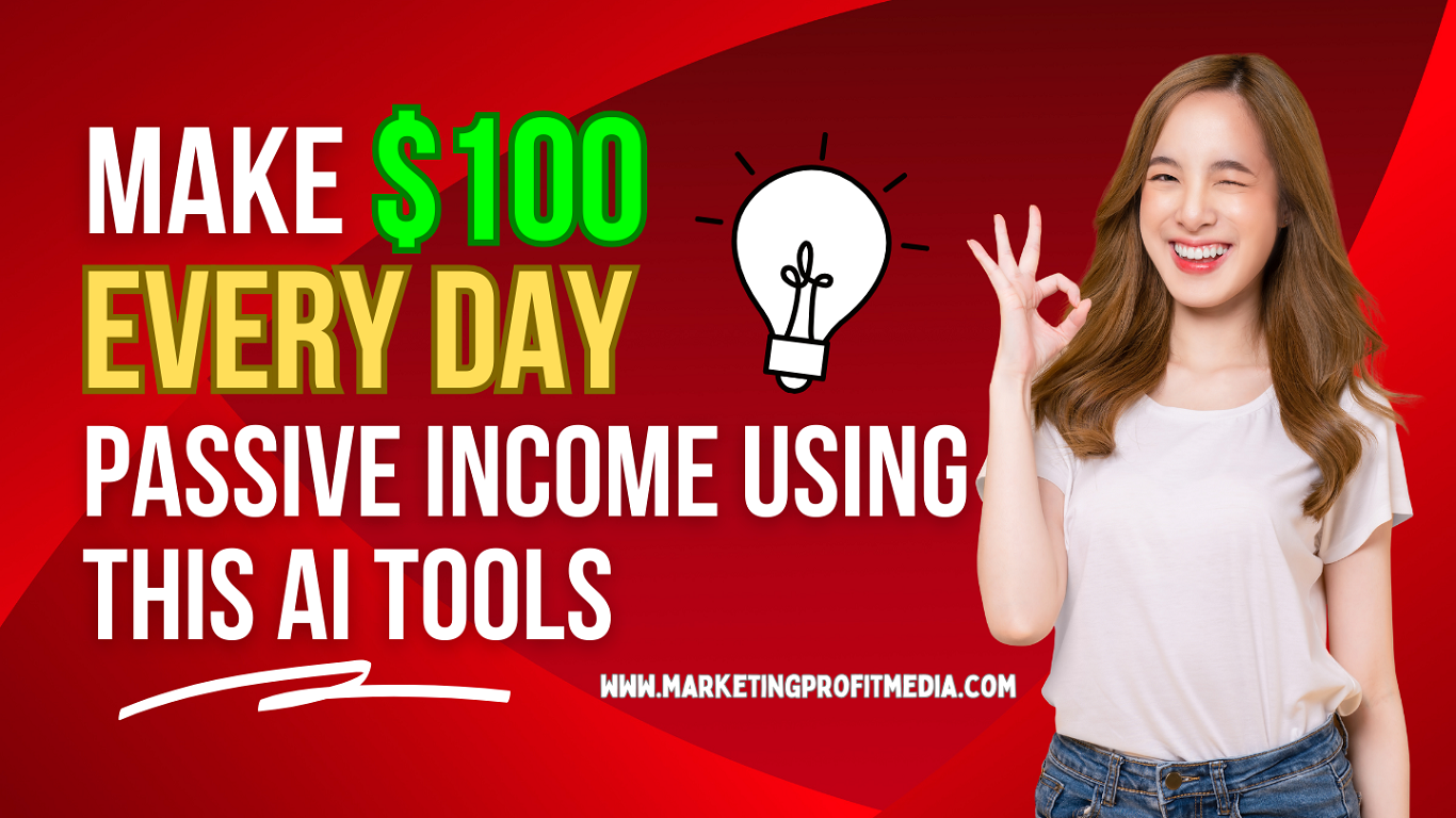 Make $100 Every Day Passive income using this AI Tools