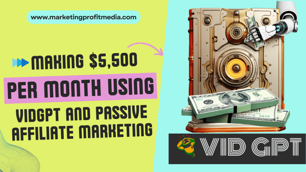 Making $5,500 Per Month Using VidGPT and Passive Affiliate Marketing