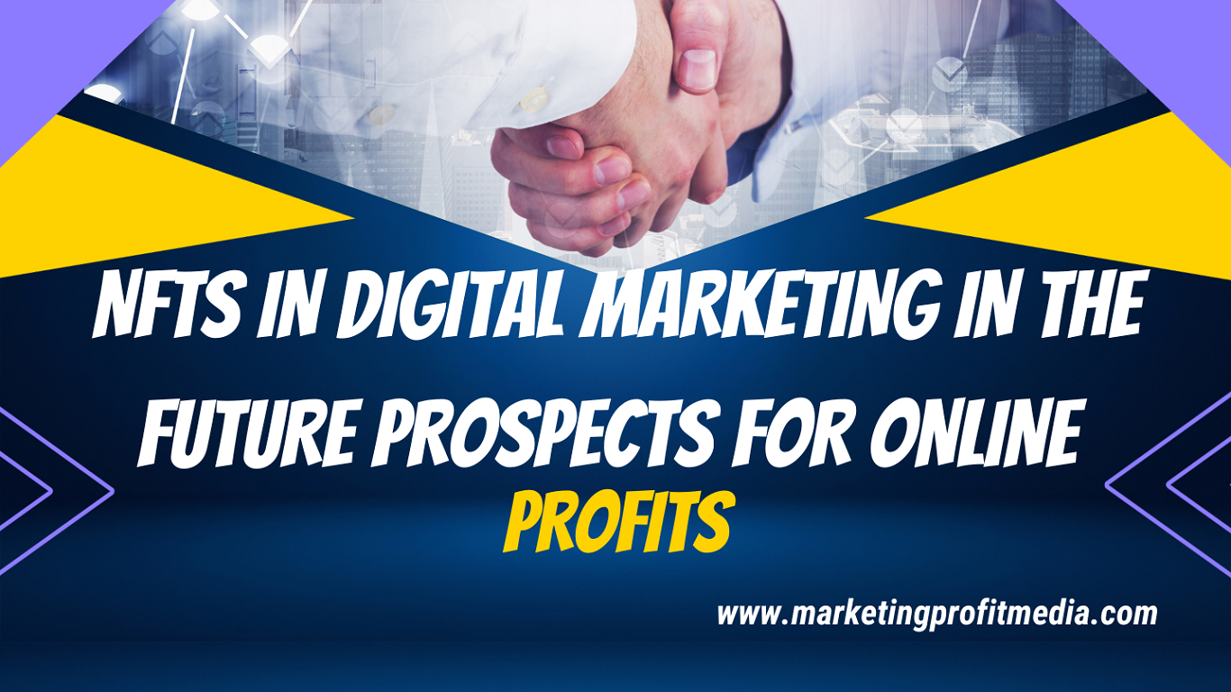 NFTs in Digital Marketing in the Future Prospects for Online Profits