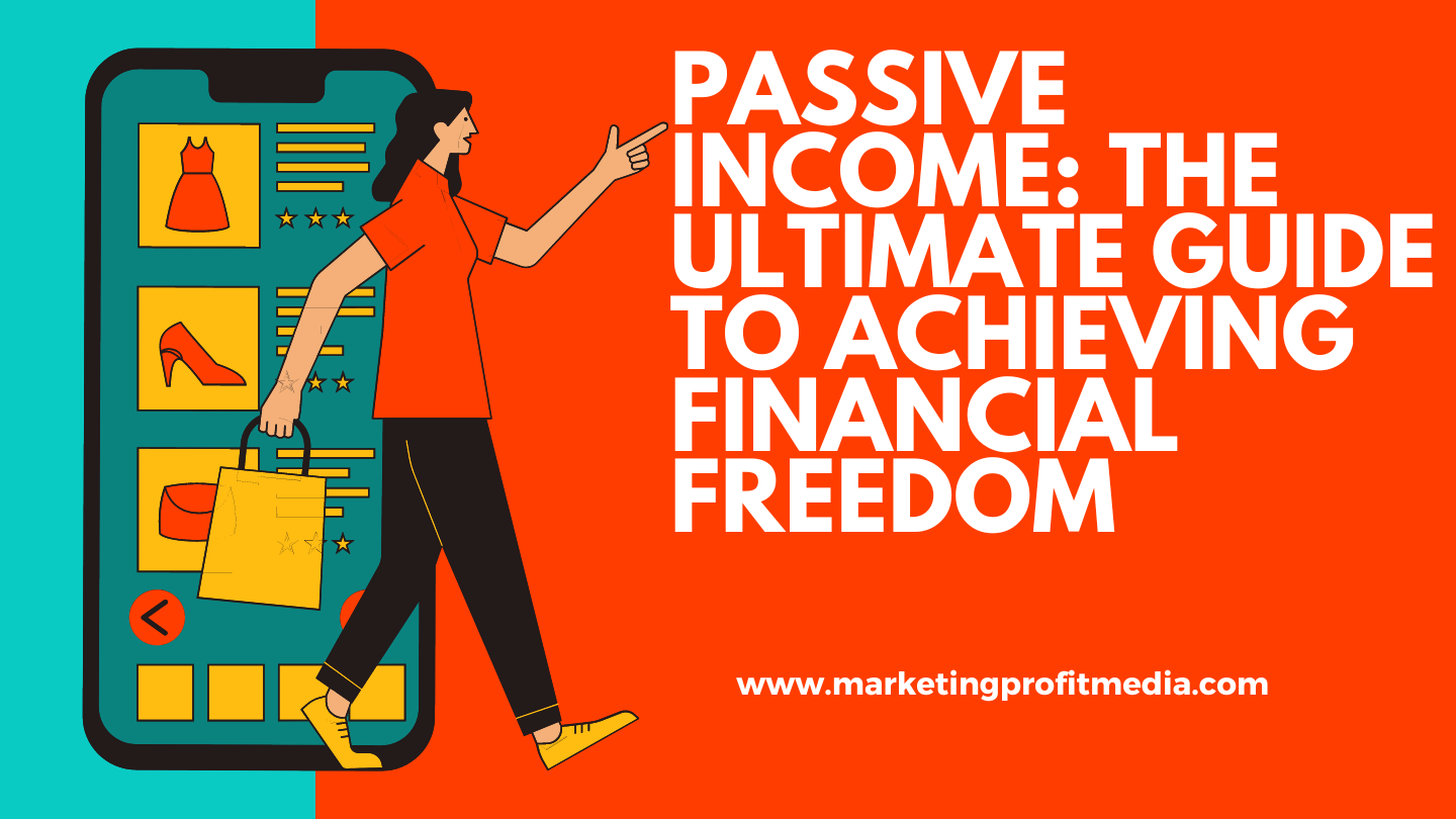 Passive Income: The Ultimate Guide to Achieving Financial Freedom