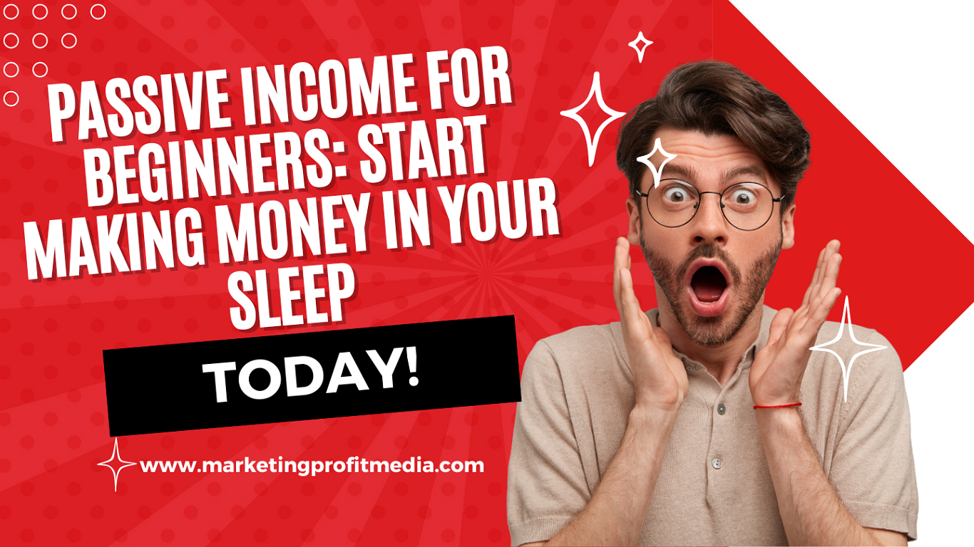Passive Income for Beginners: Start Making Money in Your Sleep Today!