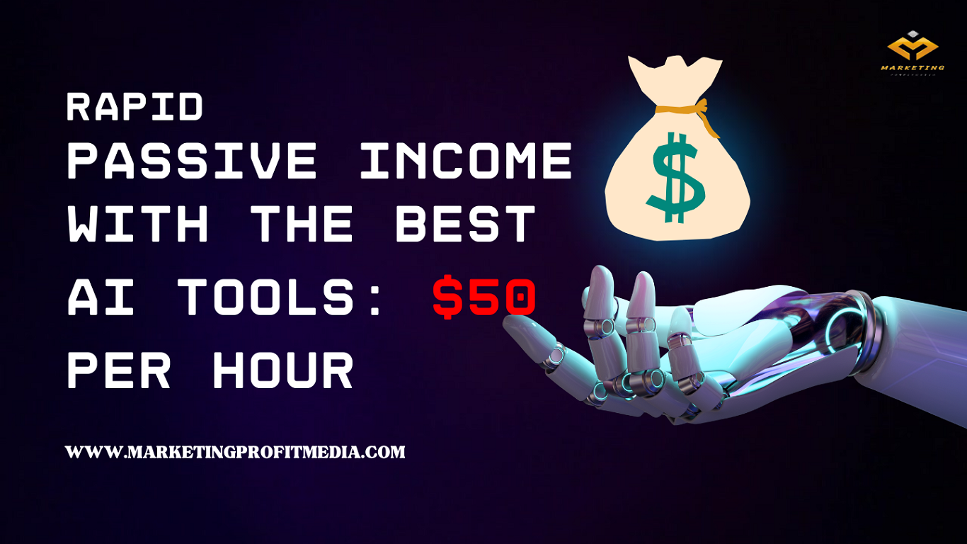 Rapid Passive Income with The Best AI Tools $50 Per Hour