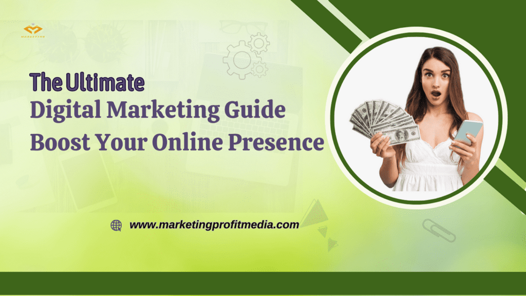 The Ultimate Digital Marketing Guide: Boost Your Online Presence