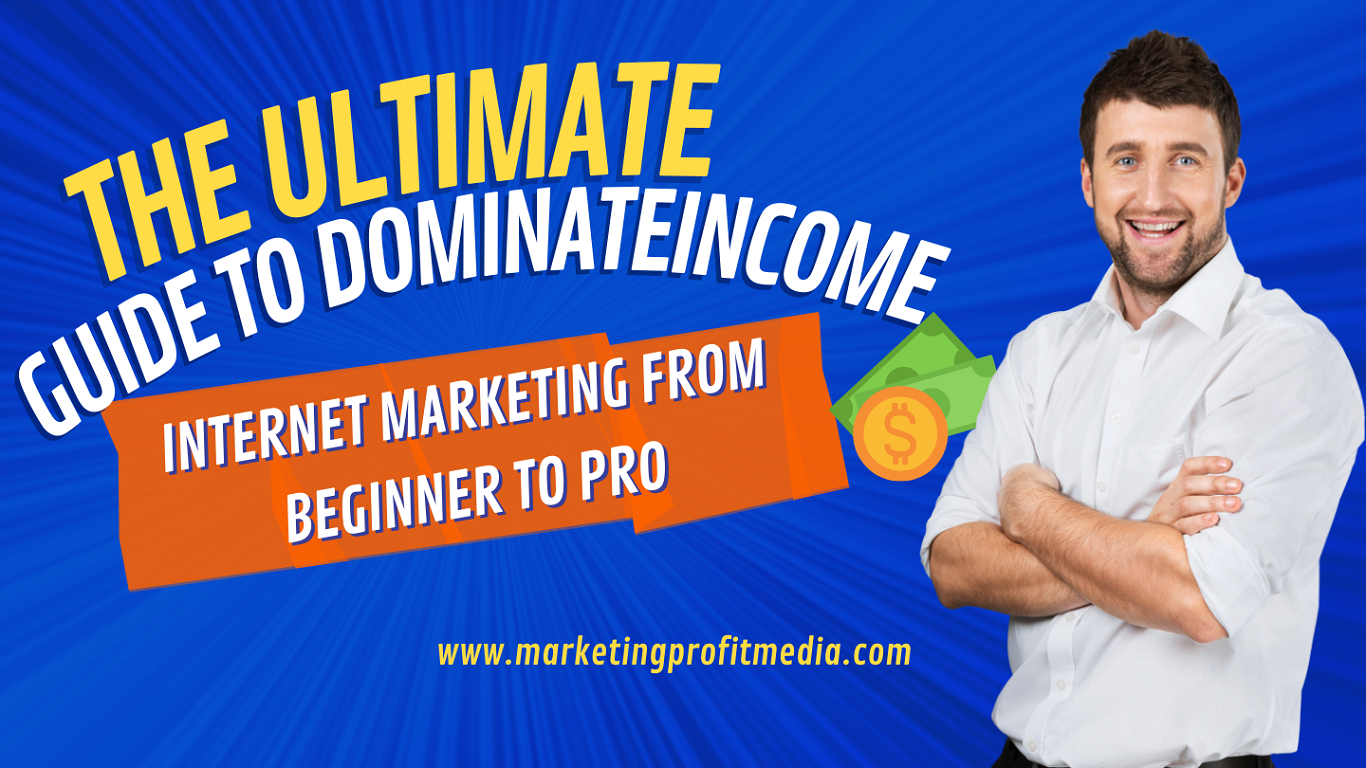 The Ultimate Guide to Dominate Internet Marketing from Beginner to Pro