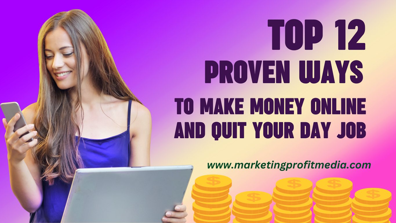 Top 12 Proven Ways to Make Money Online and Quit Your Day Job