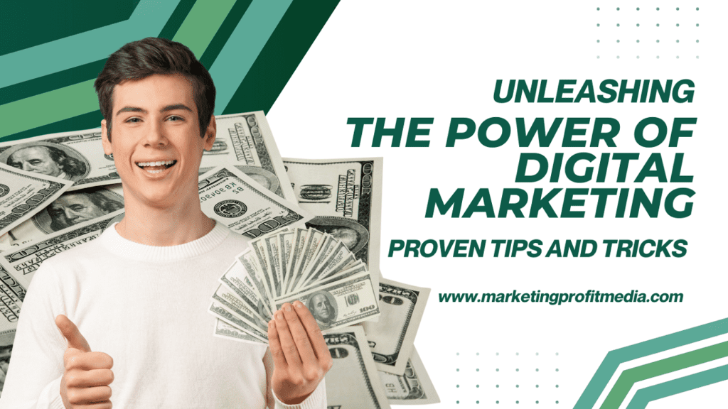 Unleashing the Power of Digital Marketing: Proven Tips and Tricks