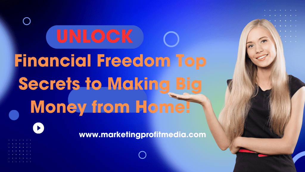 Unlock Financial Freedom Top Secrets to Making Big Money from Home!