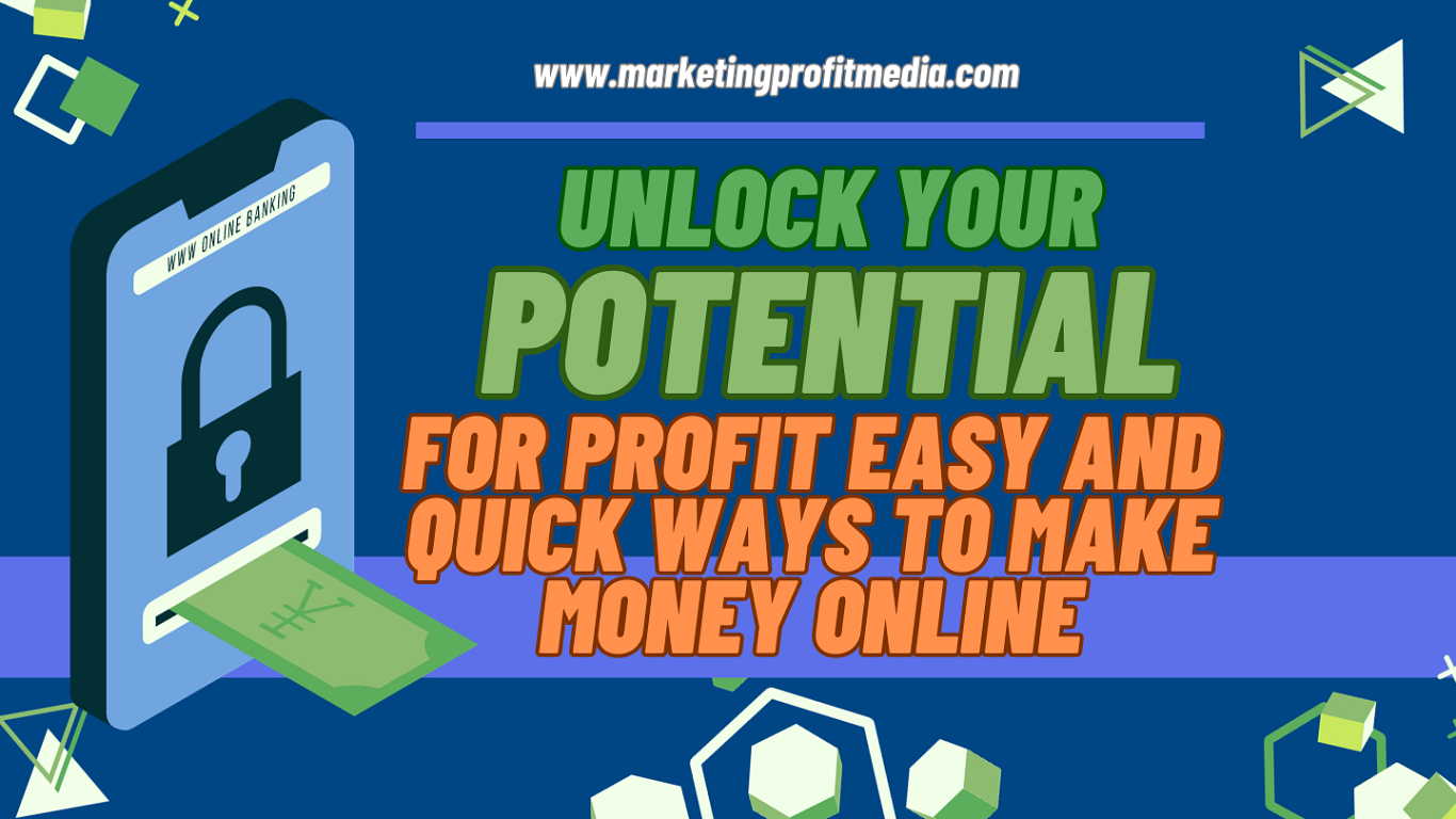 Unlock Your Potential for Profit Easy and Quick Ways to Make Money Online