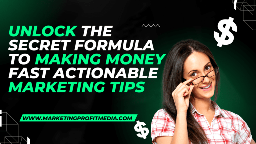 Unlock the Secret Formula to Making Money Fast Actionable Marketing Tips