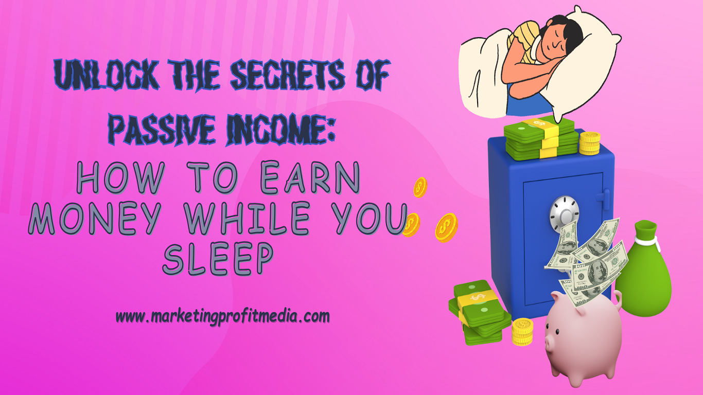 Unlock the Secrets of Passive Income: How to Earn Money While You Sleep