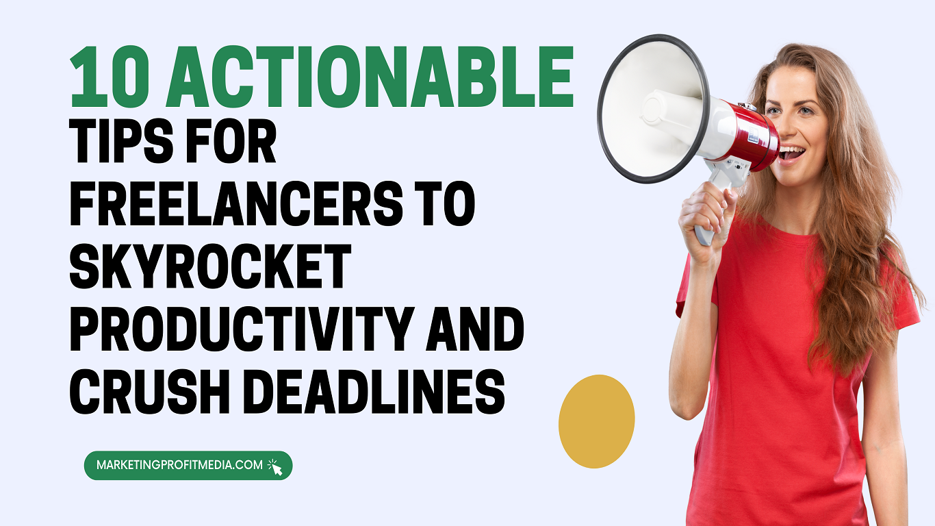 10 Actionable Tips for Freelancers to Skyrocket Productivity and Crush Deadlines