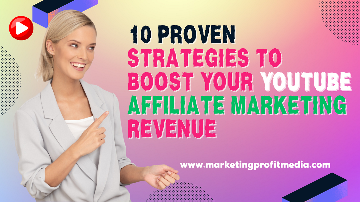10 Proven Strategies to Boost Your YouTube Affiliate Marketing Revenue