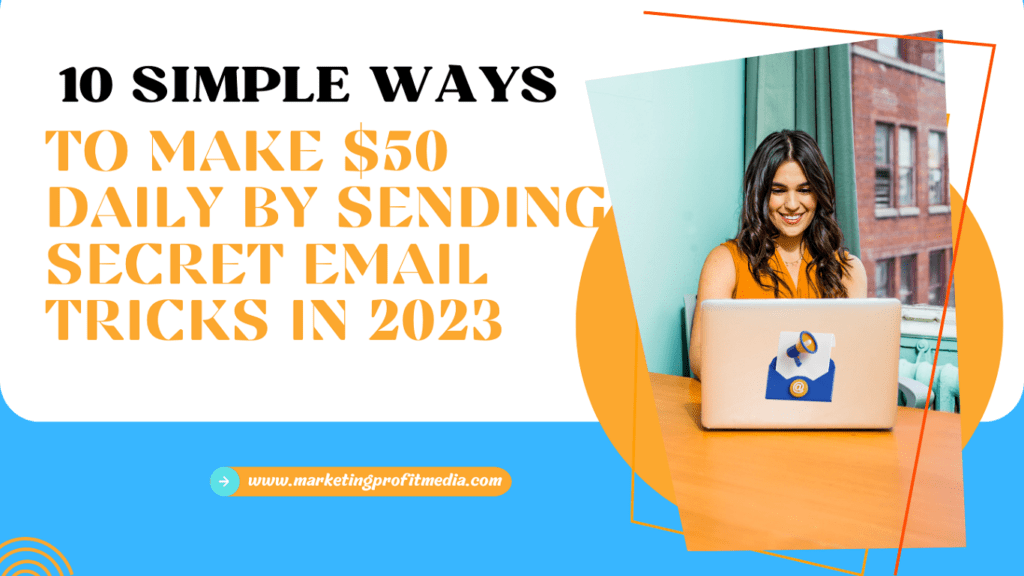 10 Simple ways to make $50 Daily by Sending Secret Emails Tricks in 2023