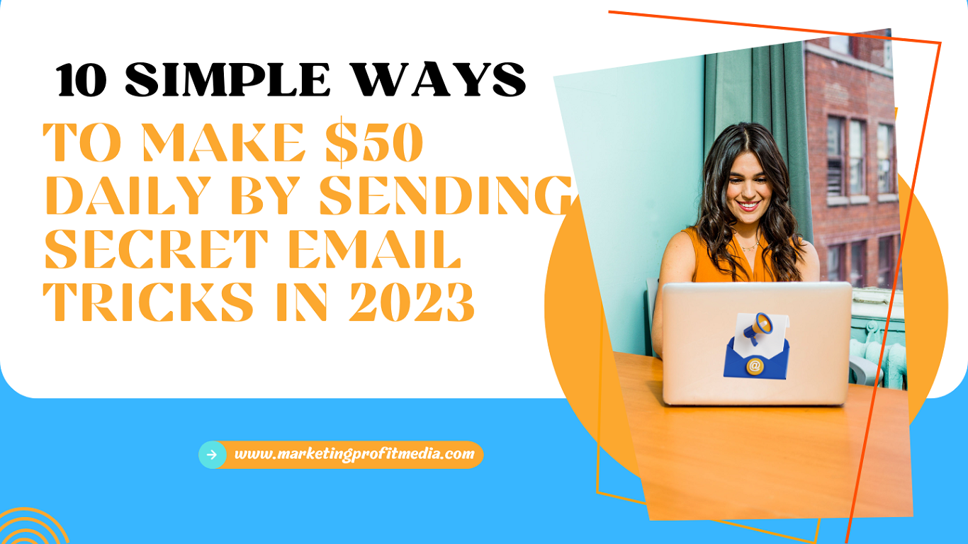 10 Simple Ways to Make $50 Daily by Sending Secret Email Tricks in 2023