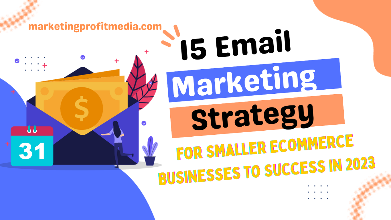 15 Email Marketing Strategies for Smaller Ecommerce Businesses to Success in 2023