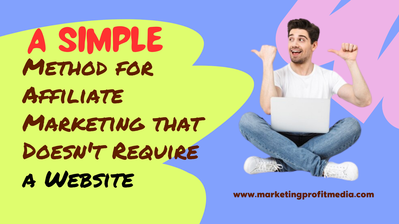 A Simple Method for Affiliate Marketing that Doesn't Require a Website