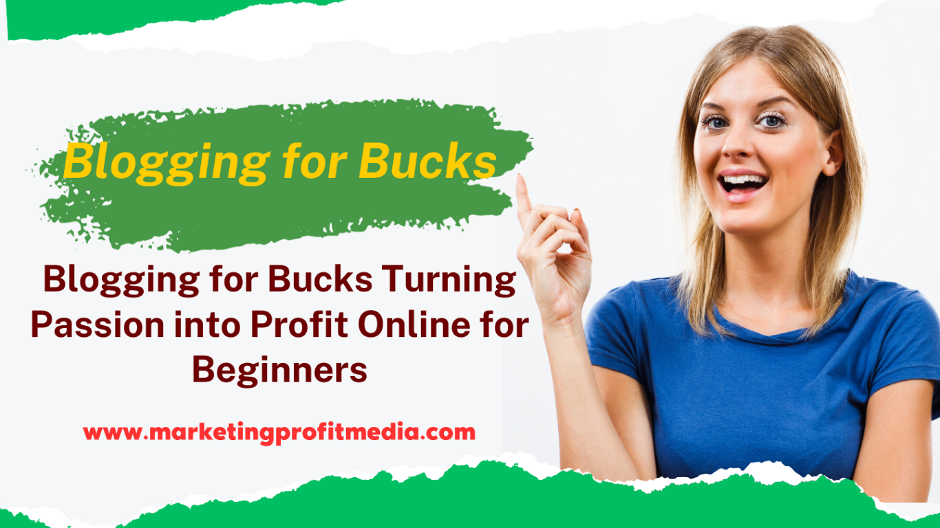 Blogging for Bucks Turning Passion into Profit Online for Beginners