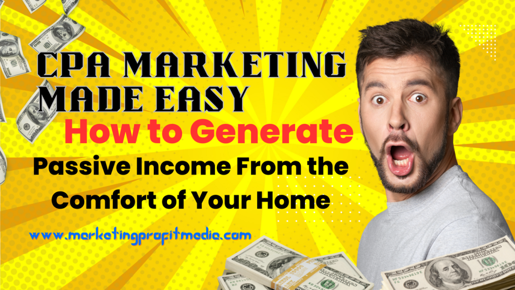 CPA Marketing Made Easy How to Generate Passive Income From the Comfort of Your Home