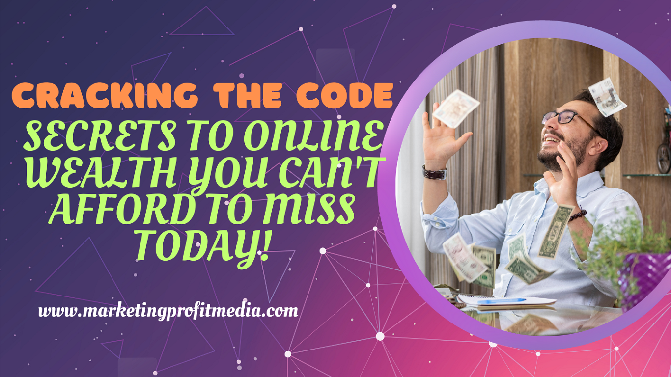 Cracking the Code: Secrets to Online Wealth You Can't Afford to Miss Today!