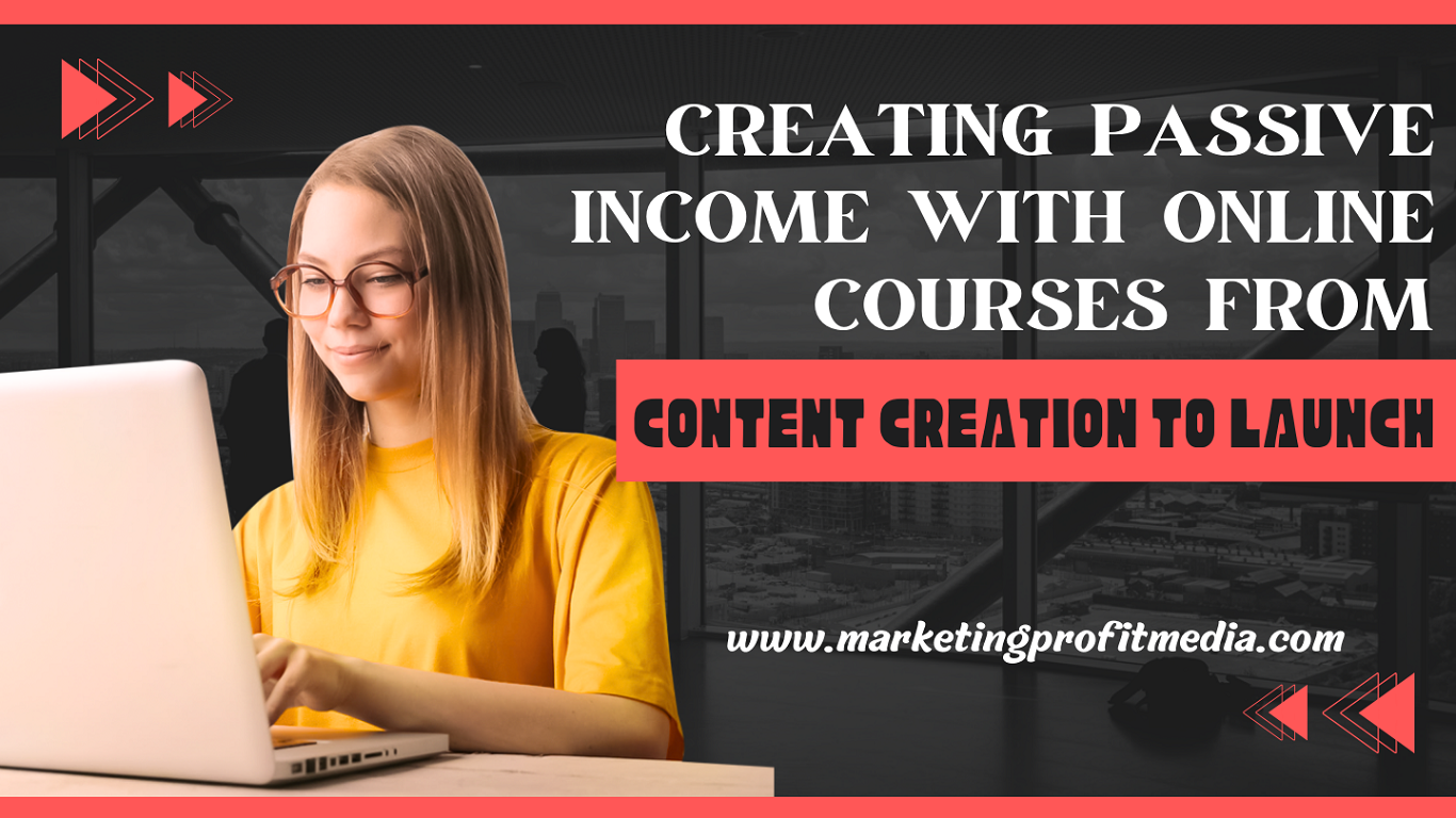 Creating Passive Income with Online Courses from Content Creation to Launch