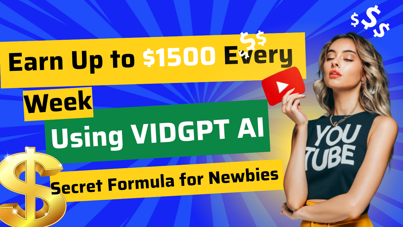 Earn Up to $1500 Every Week Using VIDGPT AI Secret Formula for Newbies