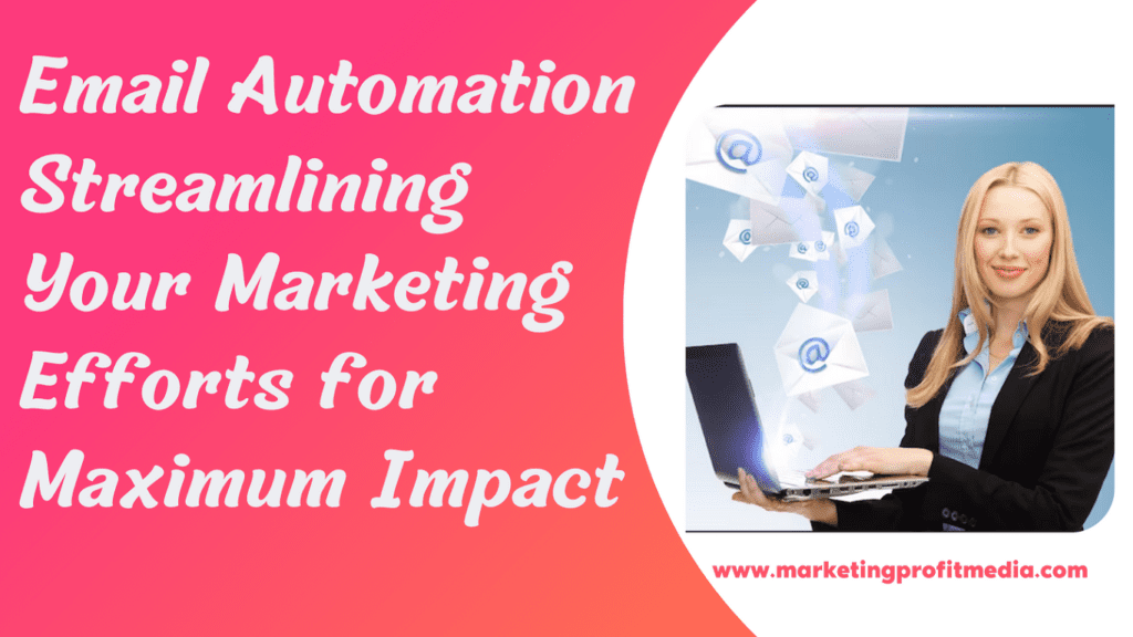 Email Automation Streamlining Your Marketing Efforts for Maximum Impact