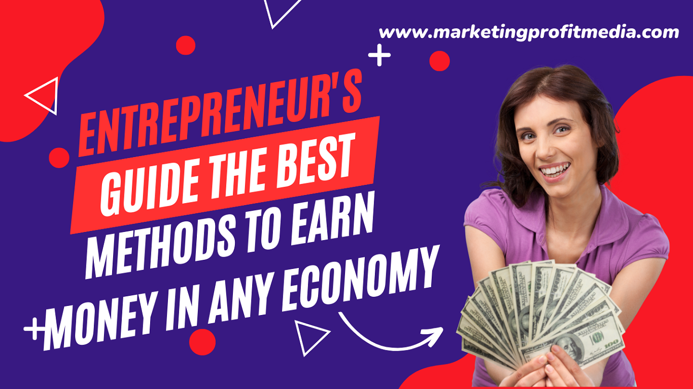 Entrepreneur's Guide the Best Methods to Earn Money in Any Economy