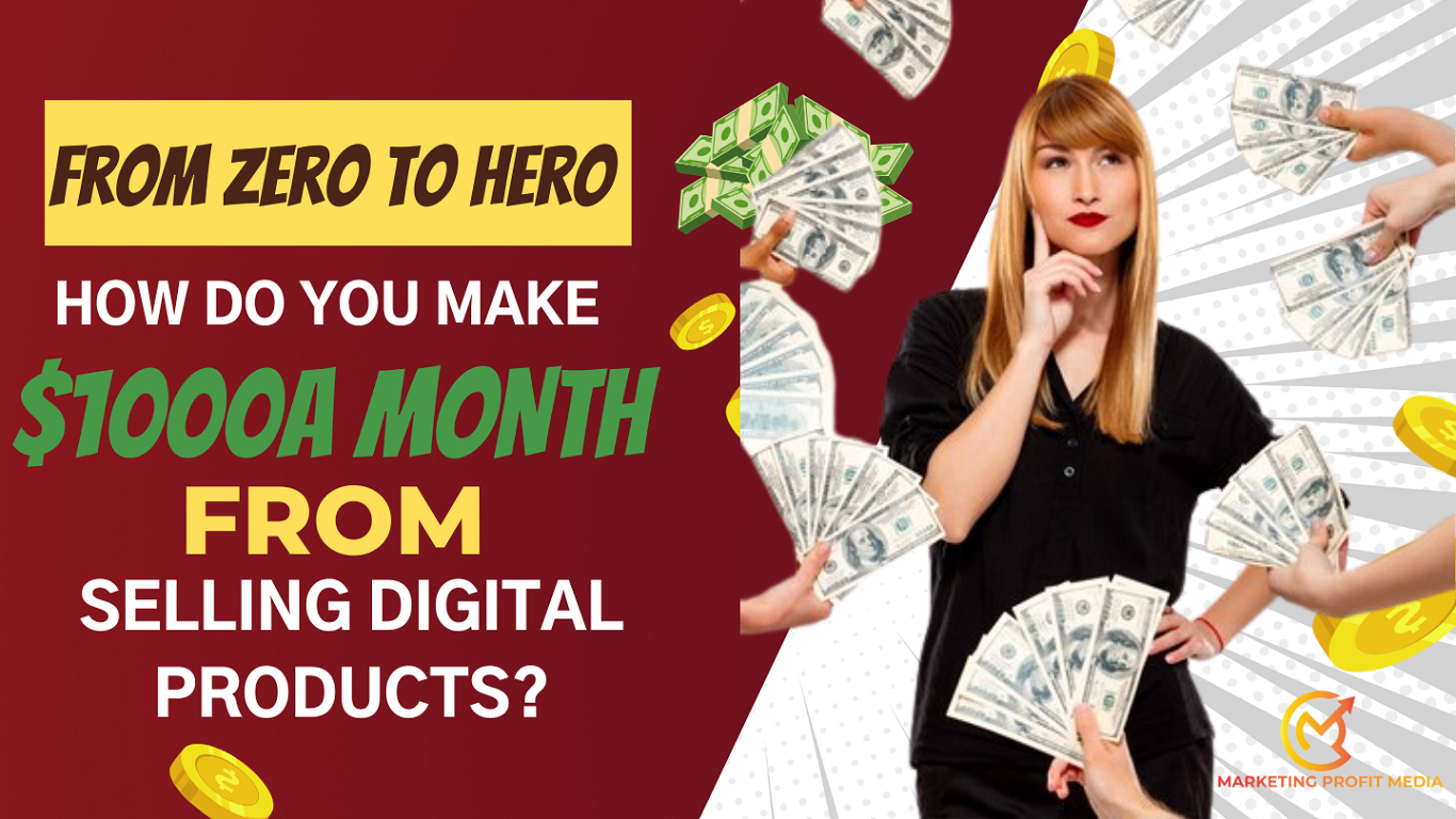 From Zero to Hero How Do You Make $1000 a Month from Selling Digital Products