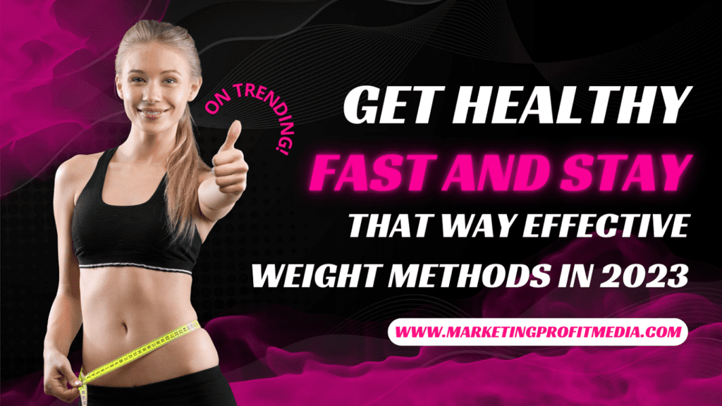 Get Healthy Fast and Stay That Way Effective Weight Methods in 2023