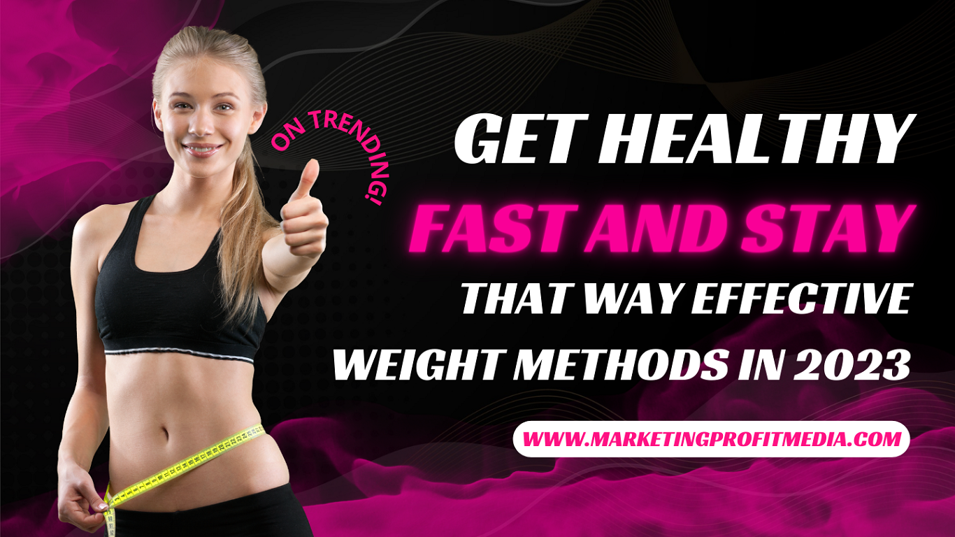 Get Healthy Fast and Stay That Way Effective Weight Methods in 2023