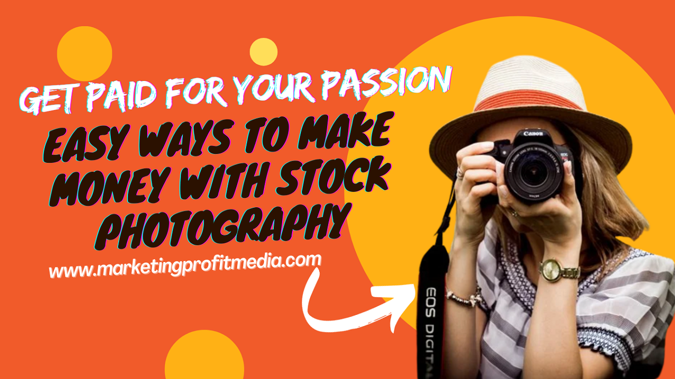 Get Paid for Your Passion Easy Ways to Make Money with Stock Photography