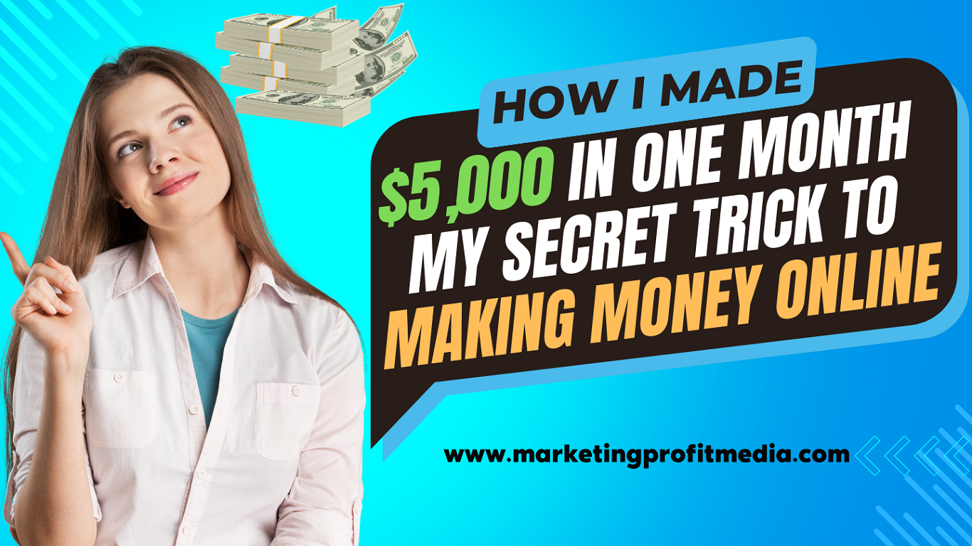 How I Made $5,000 in One Month My Secret Trick to Making Money Online