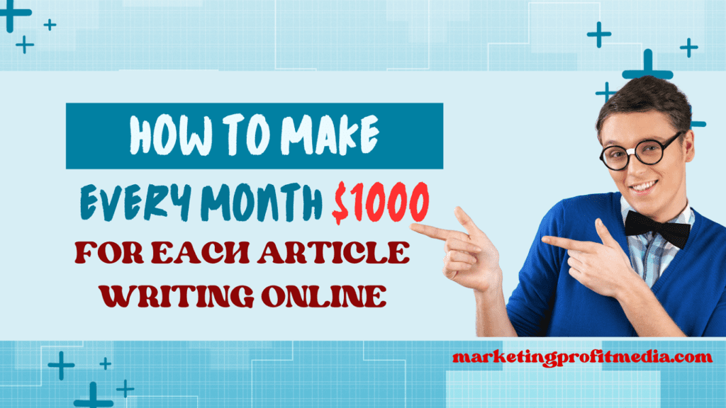 How To Make Every Month $1000 for Each Article Writing Online