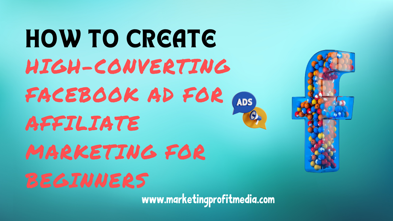 How to Create High-Converting Facebook Ad for Affiliate Marketing for Beginners