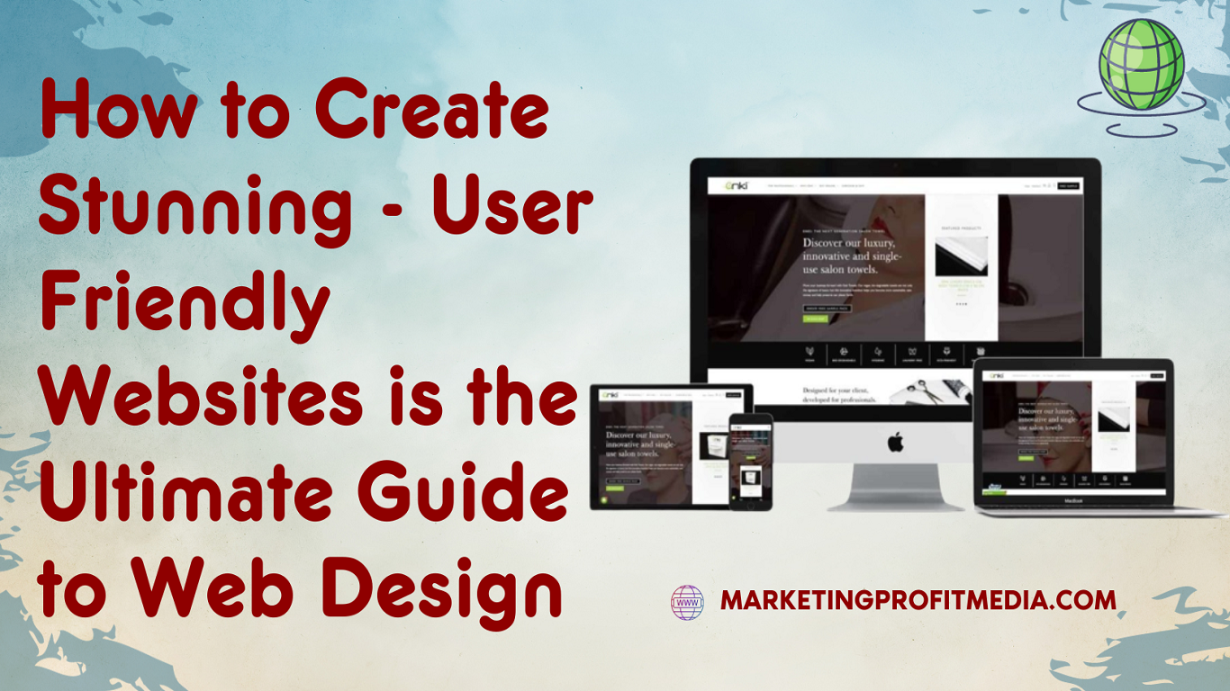 How to Create Stunning - User Friendly Websites is the Ultimate Guide to Web Design