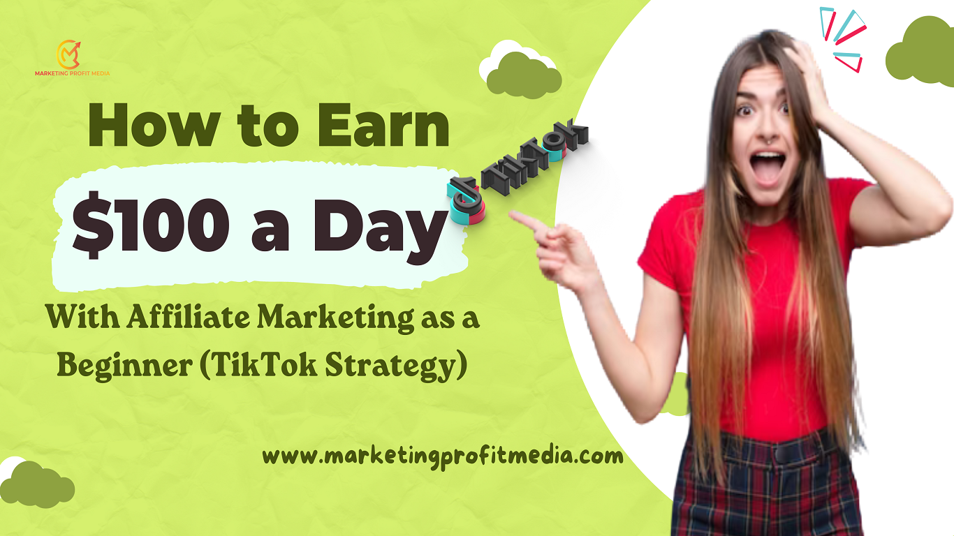 How to Earn $100 a Day with Affiliate Marketing as a Beginner (TikTok Strategy)