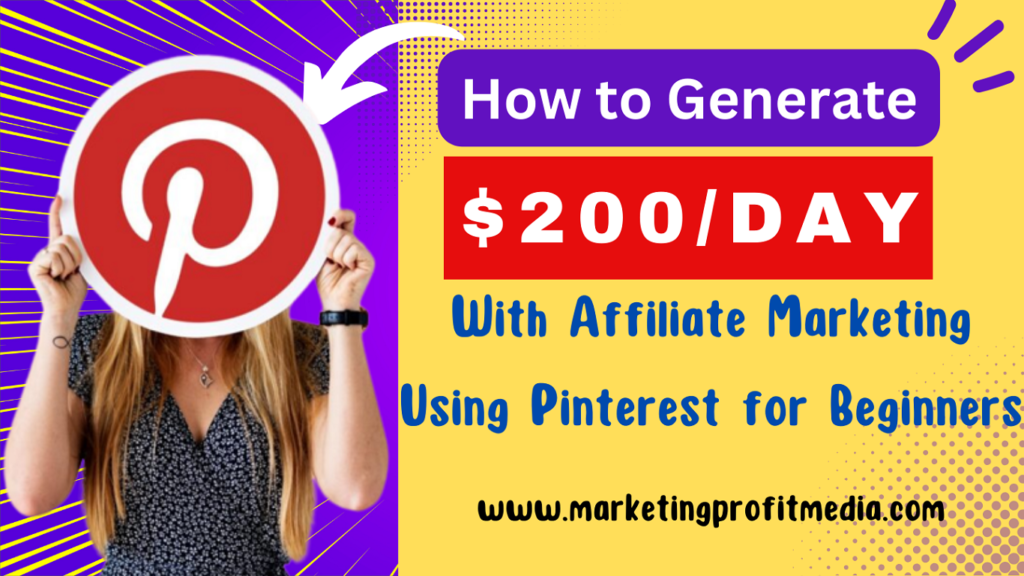 How to Generate $200/Day With Affiliate Marketing Using Pinterest for Beginners