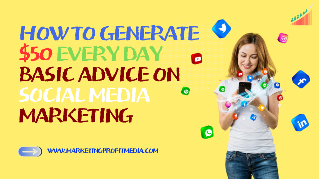 How to Generate $50 Every Day Basic Advice on Social Media Marketing