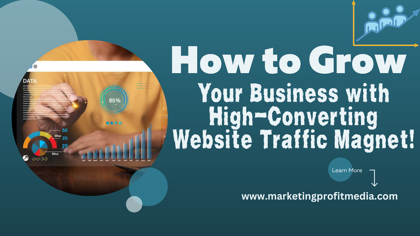 How to Grow Your Business with High-Converting Website Traffic Magnet!
