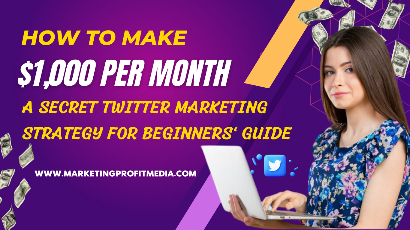 How to Make $1,000 Per Month a Secret Twitter Marketing Strategy for Beginners' Guide