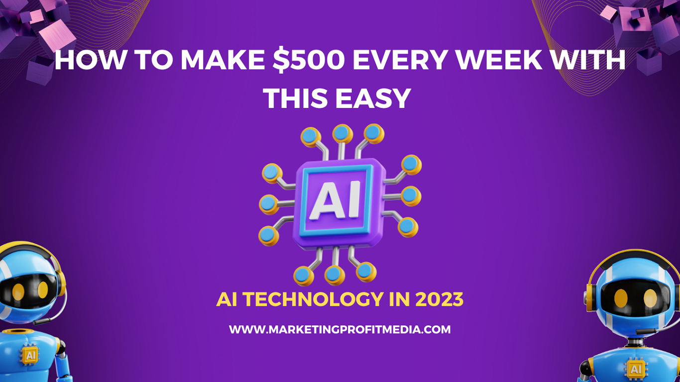 How to Make $500 Every week with This Easy AI Technology in 2023