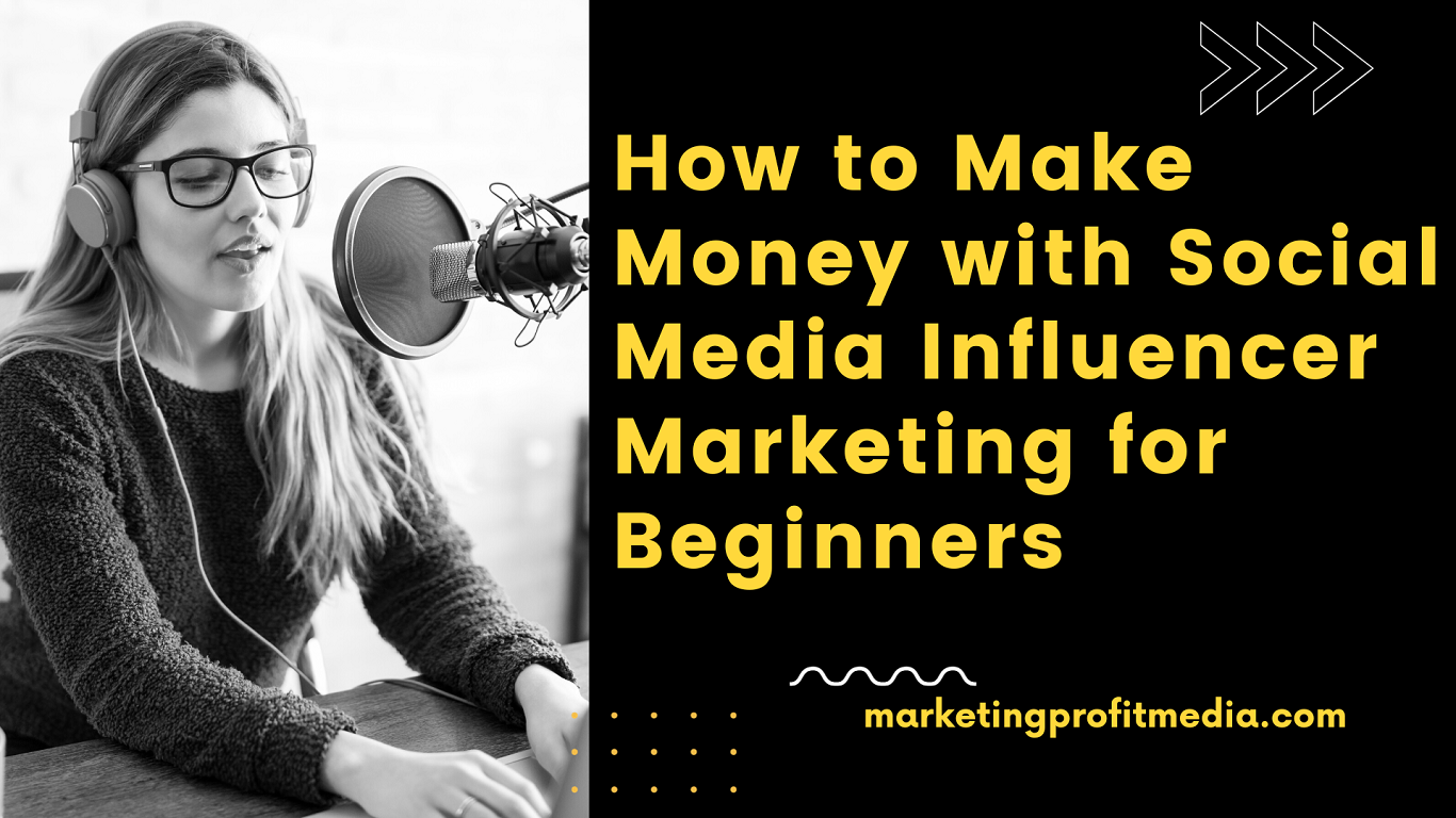 How to Make Money with Social Media Influencer Marketing for Beginners