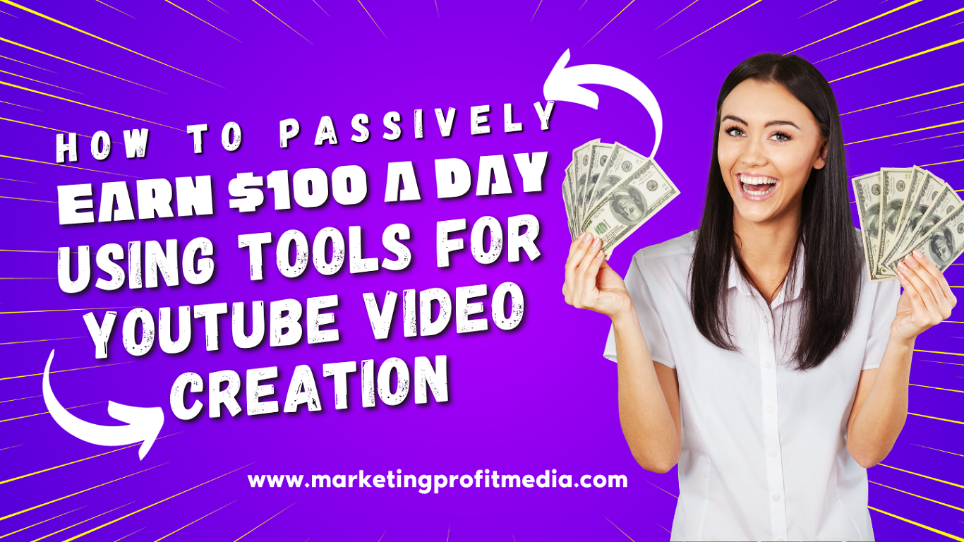 How to Passively Earn $100 a Day Using Tools for YouTube Video Creation Tools