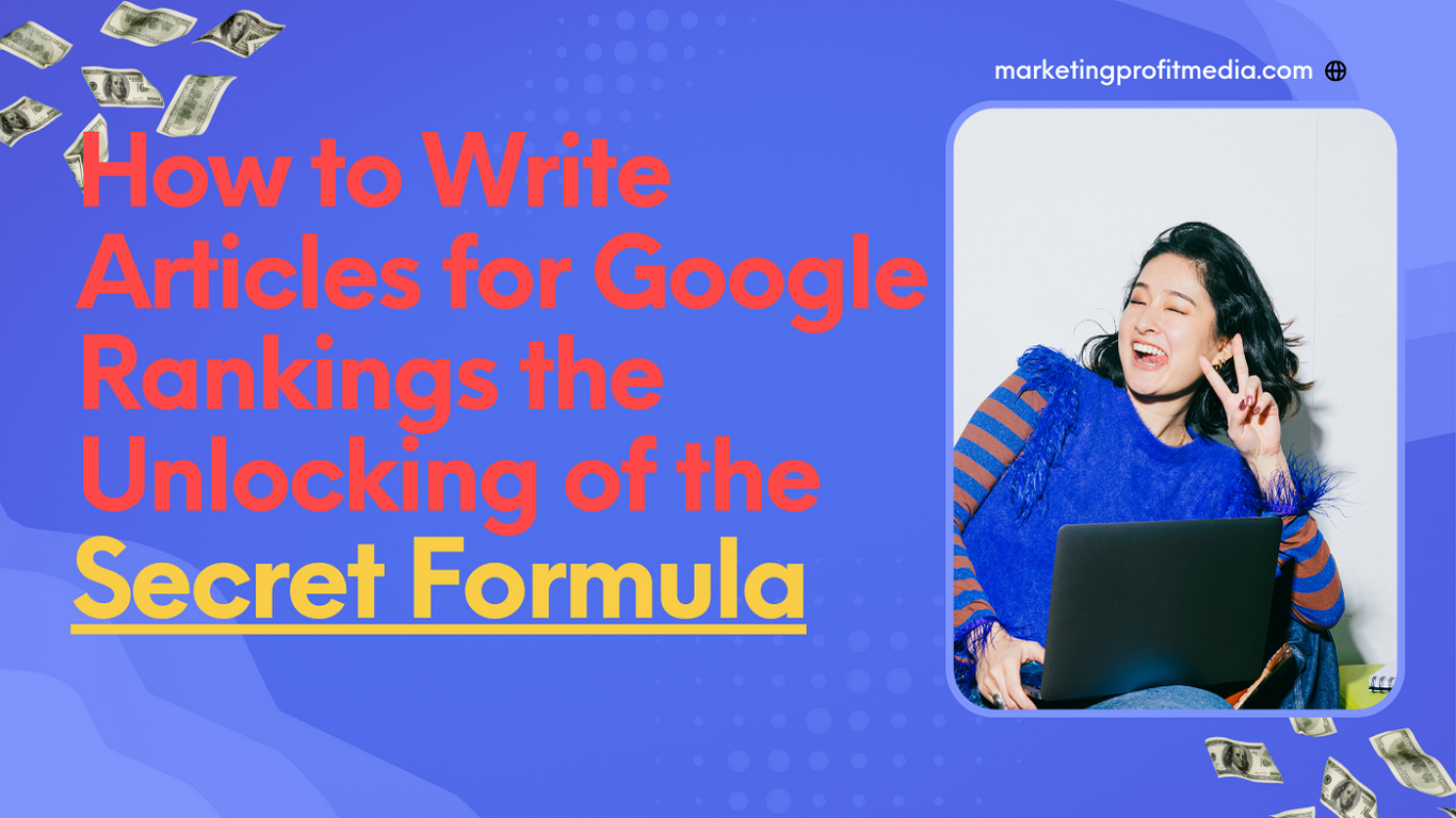 How to Write Articles for Google Ranking the Unlocking of the Secret Formula