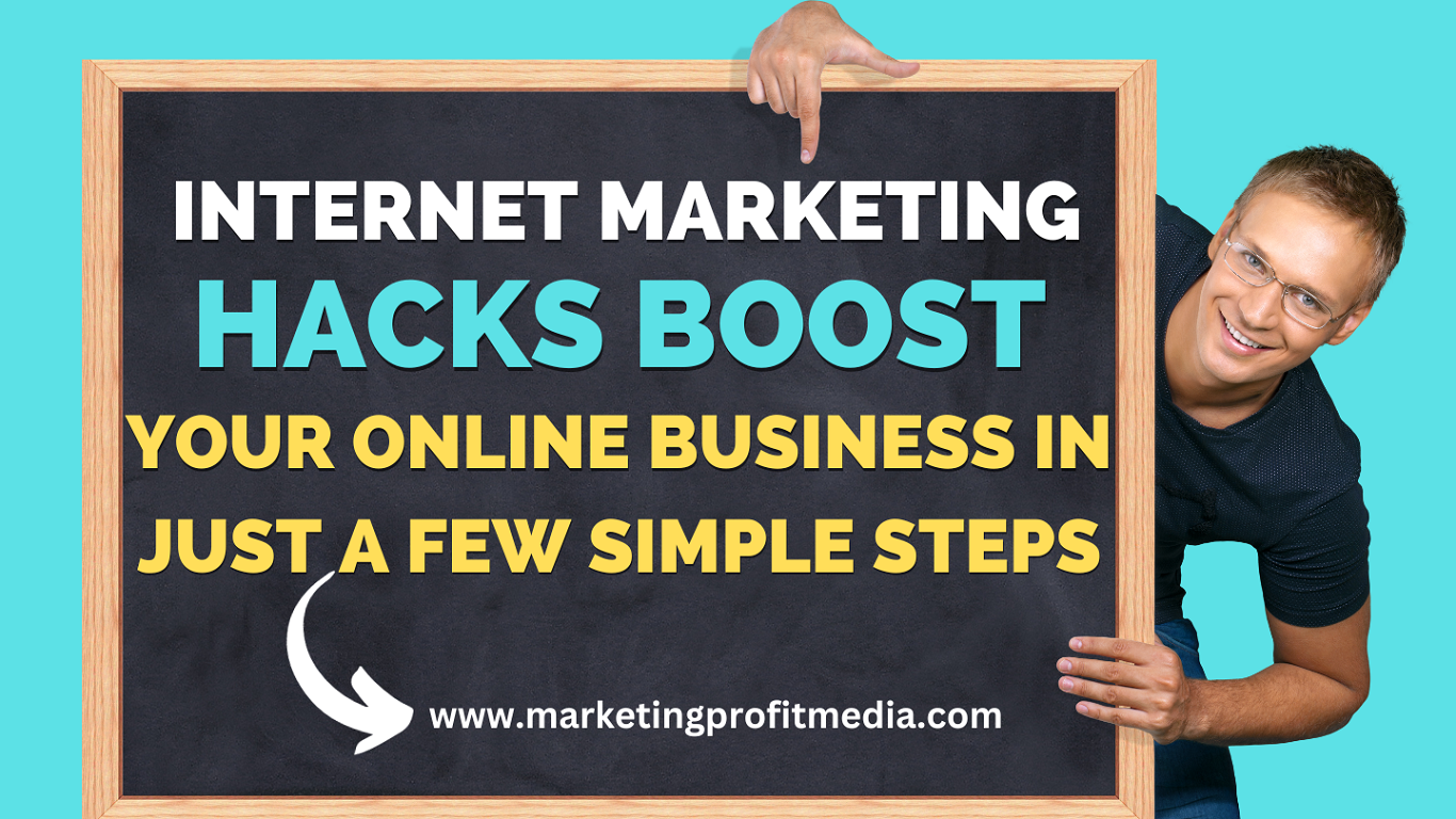 Internet Marketing Hacks Boost Your Online Business in Just a Few Simple Steps