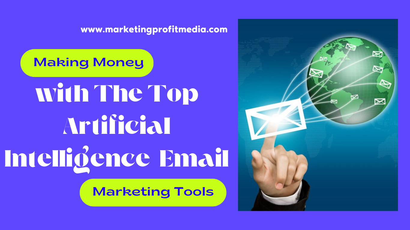 Making Money with The Top Artificial Intelligence Email Marketing Tools
