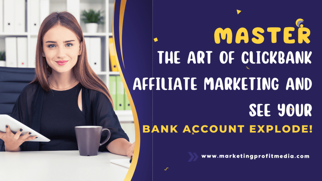 Master the Art of ClickBank Affiliate Marketing and See Your Bank Account Explode!