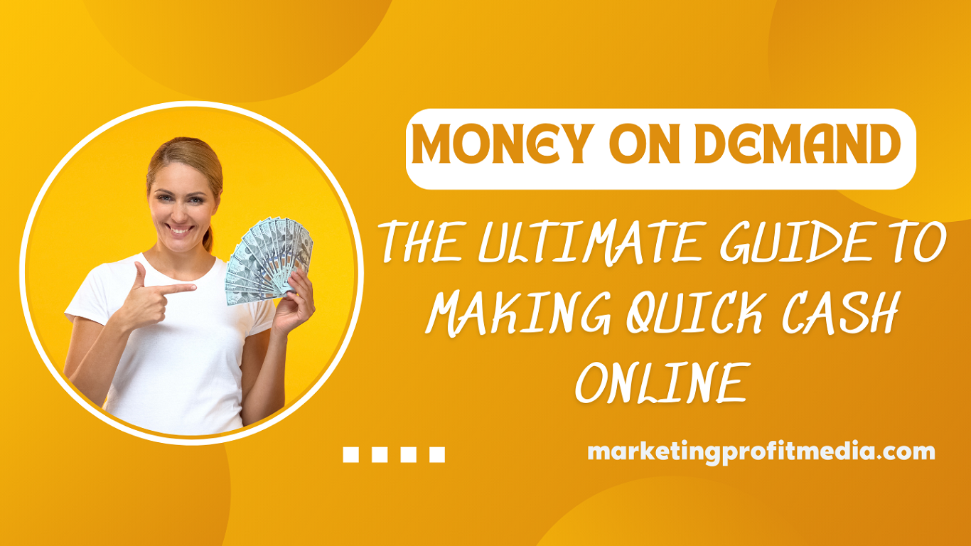 Money on Demand the Ultimate Guide to Making Quick Cash Online