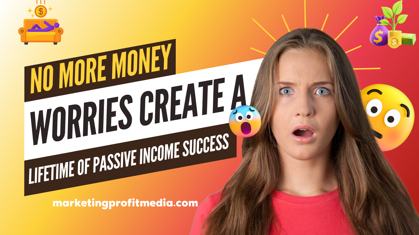 No More Money Worries Create a Lifetime of Passive Income Success
