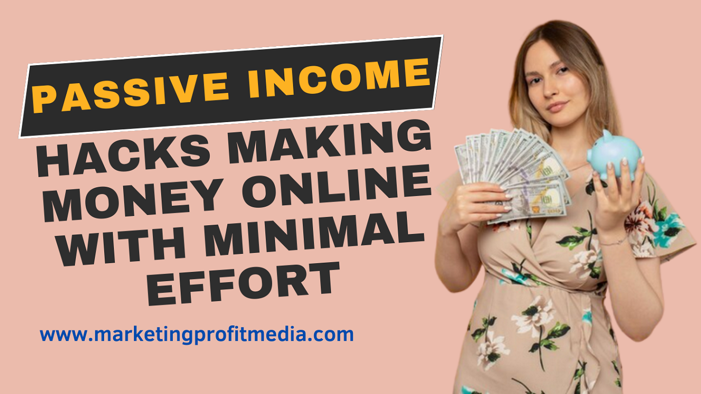 Passive Income Hacks Making Money Online with Minimal Effort